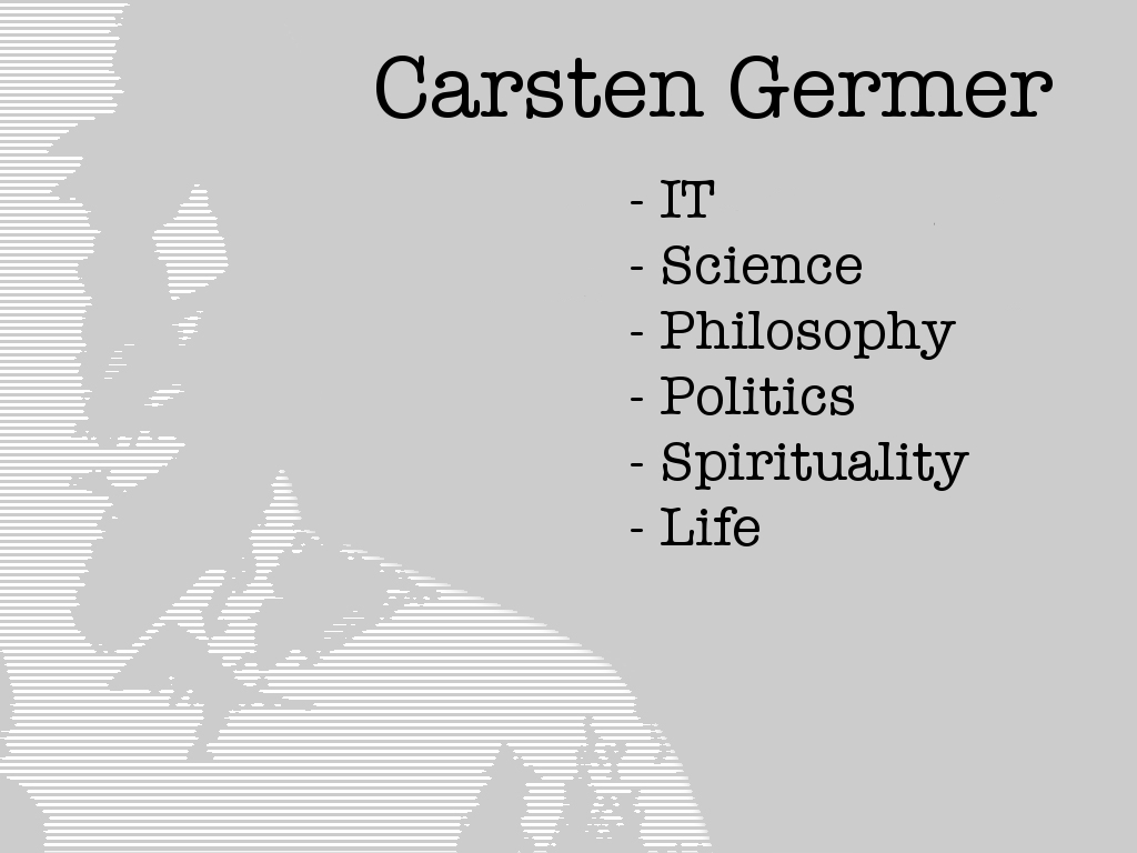 Carsten Germer. IT, Science, Philosophy, Politics, Spirituality, Life.